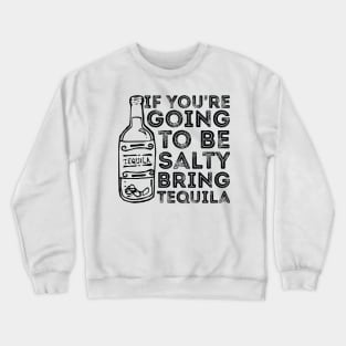 If You're Going to Be Salty Bring Tequila funny sassy drinking Crewneck Sweatshirt